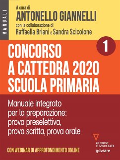 Concorso a cattedra 2020 Scuola primaria – Volume 1. Manuale integrato per la preparazione: prova preselettiva, prova scritta, prova orale. Con webinar online (eBook, ePUB) - Briani, Raffaella; Scicolone, Sandra; cura di Antonello Giannelli, a