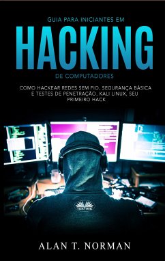 Guia Para Iniciantes Em Hacking De Computadores (eBook, ePUB) - Norman, Alan T.