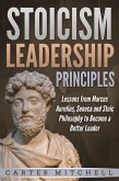 Stoicism Leadership Principles: Lessons from Marcus Aurelius, Seneca and Stoic Philosophy to Become a Better Leader (eBook, ePUB)