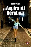 Gli aspiranti acrobati (eBook, ePUB) Gli aspiranti acrobati (eBook, ePUB)