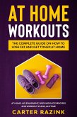At Home Workouts: The Complete Guide on How to Lose Fat and Get Toned at Home (eBook, ePUB)