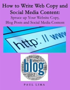 How To Write Web Copy And Social Media Content: Spruce Up Your Website Copy, Blog Posts And Social Media Content (eBook, ePUB) - Lima, Paul