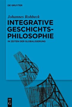 Integrative Geschichtsphilosophie in Zeiten der Globalisierung (eBook, ePUB) - Rohbeck, Johannes