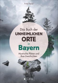 Das Buch der unheimlichen Orte in Bayern - Fenzl, Fritz
