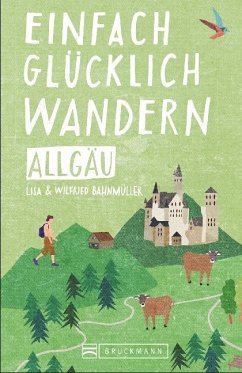 Einfach glücklich wandern - Allgäu - Bahnmüller, Lisa;Bahnmüller, Wilfried