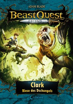 Clark, Riese des Dschungels / Beast Quest Legend Bd.8 - Blade, Adam