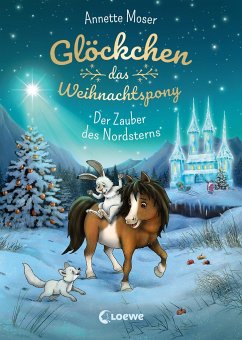 Der Zauber des Nordsterns / Glöckchen, das Weihnachtspony Bd.2 - Moser, Annette