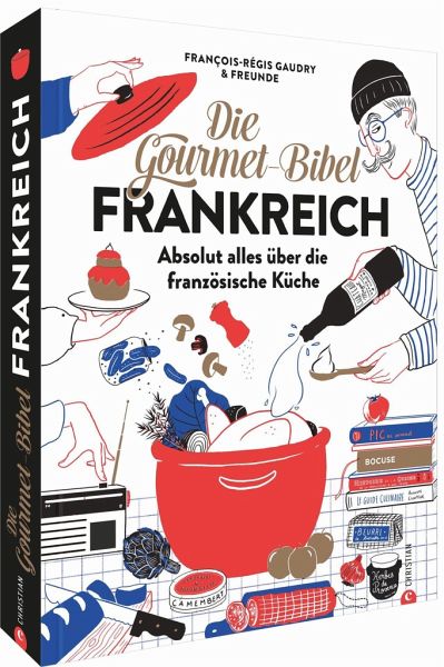 Die Gourmet-Bibel Frankreich von François-Régis Gaudry portofrei bei  bücher.de bestellen