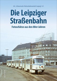 Die Leipziger Straßenbahn - Ag "Historische Nahverkehrsmittel Leipzig" E.v.