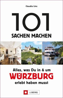 101 Sachen machen: Alles, was Du in und um Würzburg erlebt haben musst - Linz, Claudia