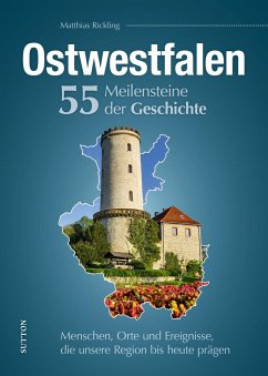 Ostwestfalen. 55 Meilensteine der Geschichte - Rickling, Matthias