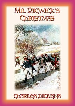 MR PICKWICK'S CHRISTMAS - the Pickwickians spend Christmas at the manor farm in Dingley Dell (eBook, ePUB) MR PICKWICK'S CHRISTMAS - the Pickwickians spend Christmas at the manor farm in Dingley Dell (eBook, ePUB)