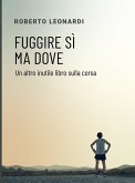 Fuggire sì ma dove (eBook, ePUB)