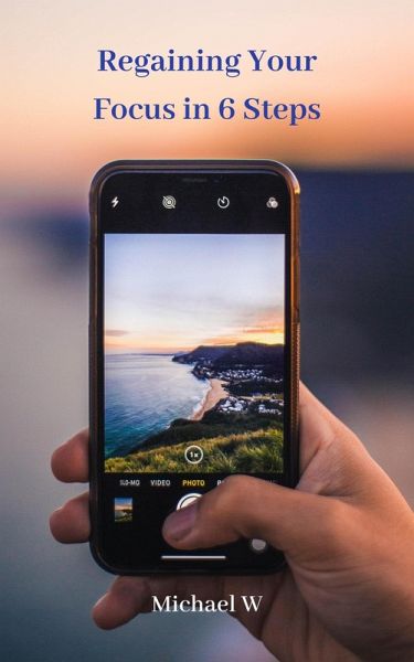 Regaining Your Focus in 6 Steps (eBook, ePUB)