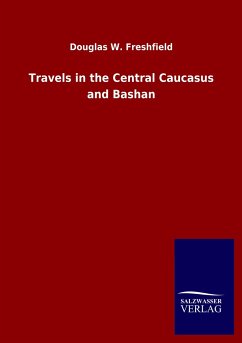 Travels in the Central Caucasus and Bashan - Freshfield, Douglas W.