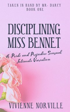 Cover Disciplining Miss Bennet: A Pride & Prejudice Sensual Intimate Variation Short Story (Taken In Hand By Mr. Darcy, #1) (eBook, ePUB)
