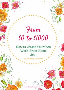 Cover From $0 to $1000: How to Create Your Own Job From Home (eBook, ePUB)
