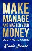 Make Manage and Master Your Money Beginners Guide (eBook, ePUB)