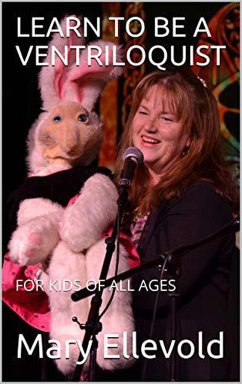 Learn to Be a Ventriloquist for Kids of All Ages (eBook, ePUB) - Ellevold, Mary