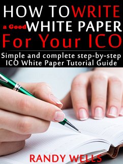 How to Write a Good White Paper For Your ICO (eBook, ePUB) - Wells, Randy