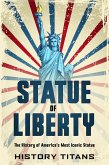 Statue of Liberty: The History of America's Most (eBook, ePUB)