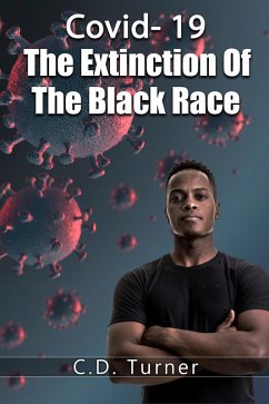 Covid- 19 The Extinction Of The Black Race (eBook, ePUB) - Turner, C. D.