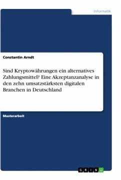 Sind Kryptowährungen ein alternatives Zahlungsmittel? Eine Akzeptanzanalyse in den zehn umsatzstärksten digitalen Branchen in Deutschland - Arndt, Constantin