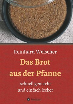 Das Brot aus der Pfanne - Welscher, Reinhard