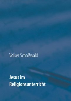 Jesus im Religionsunterricht - Schoßwald, Volker