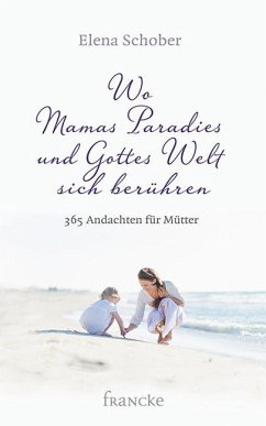 Wo Mamas Paradies und Gottes Welt sich berühren - Schober, Elena