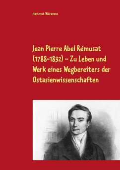 Jean Pierre Abel Rémusat (1788-1832) Zu Leben und Werk eines Wegbereiters der Ostasienwissenschaften - Walravens, Hartmut