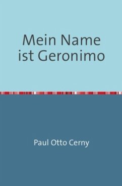 Mein Name ist Geronimo - Cerny, Paul Otto