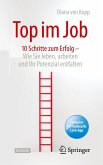 Top im Job - Wie Sie leben, arbeiten und Ihr Potenzial entfalten Top im Job - Wie Sie leben, arbeiten und Ihr Potenzial entfalten