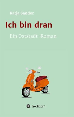 Ich bin dran: Ein Oststadt- Roman - Sander, Katja