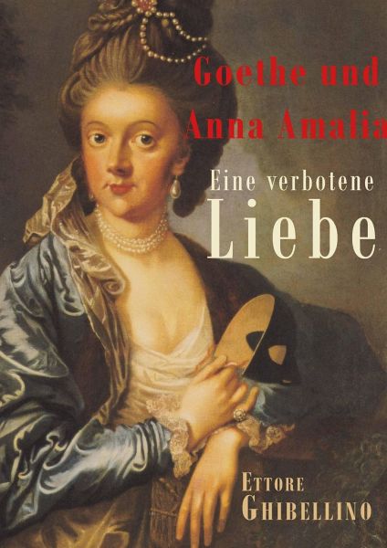 Goethe und Anna Amalia - Eine verbotene Liebe von Ettore Ghibellino  portofrei bei bücher.de bestellen