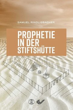 Prophetie in der Stiftshütte - Rindlisbacher, Samuel