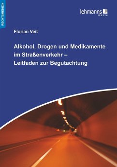 Alkohol, Drogen und Medikamente im Straßenverkehr - Leitfaden zur Begutachtung - Veit, Florian