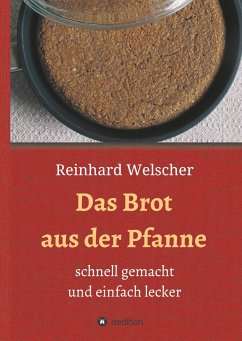 Das Brot aus der Pfanne - Welscher, Reinhard