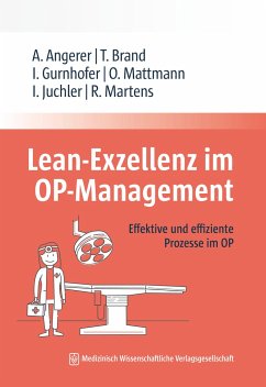 Lean-Exzellenz im OP Management - Angerer, Alfred; Brand, Tim; Gurnhofer, Ines; Mattmann, Oliver; Juchler, Isabelle; Martens, Rutger