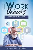 iWork For Seniors: A Ridiculously Simple Guide To Productivity On Your Mac (eBook, ePUB)