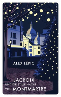 Lacroix und die stille Nacht von Montmartre / Kommissar Lacroix Bd.3 (eBook, ePUB) - Lépic, Alex