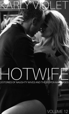 Cover Hotwife: 3 Stories Of Naughty Wives And Their Open Marriages - Volume 12 (eBook, ePUB)