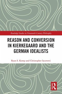 Reason and Conversion in Kierkegaard and the German Idealists (eBook, ePUB) - Kemp, Ryan; Iacovetti, Christopher