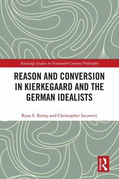 Reason and Conversion in Kierkegaard and the German Idealists (eBook, PDF) - Kemp, Ryan; Iacovetti, Christopher