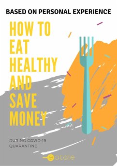 How to Eat Healthy and Save Money During COVID-19 Quarantine (eBook, ePUB) - Gunawan, Mishael Eleosca