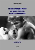 I figli dimenticati. Gli anni d'oro del pugilato ferrarese (eBook, ePUB)