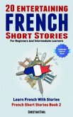 20 Entertaining French Short Stories For Beginners and Intermediate Learners Learn French With Stories (eBook, ePUB)