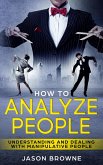 How to Analyze People: Understanding And Dealing With Manipulative People (eBook, ePUB)