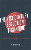 The 21st Century Seduction Technique: How to make her chase you like a mad dog (eBook, ePUB)
