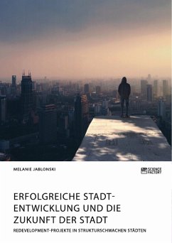 Erfolgreiche Stadtentwicklung und die Zukunft der Stadt. Redevelopment-Projekte in strukturschwachen Städten (eBook, PDF) - Jablonski, Melanie